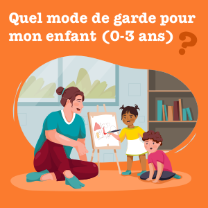 Quel mode de garde pour mon enfant (0-3 ans) ?