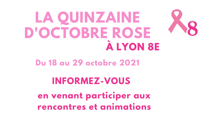 La quinzaine d'octobre rose à Lyon 8 du 18 au 29 octobre. Informez-vous en venant participer aux rencontres et animations