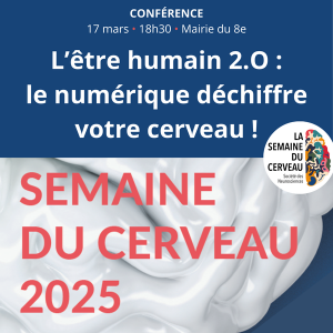 Conférence 17 mars 18h30 Mairie du 8e : L'être humain 2.0 : le numérique déchiffre votre cerveau ! - Semaine du cerveau 2025